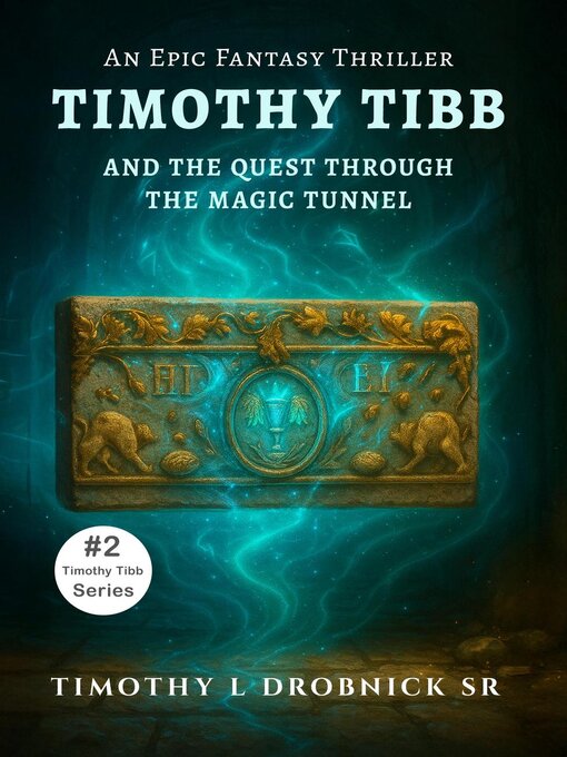 Title details for Timothy Tibb and the Quest through the Magic Tunnel by Timothy L. Drobnick Sr. - Wait list
